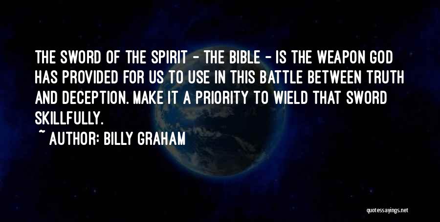 Billy Graham Quotes: The Sword Of The Spirit - The Bible - Is The Weapon God Has Provided For Us To Use In