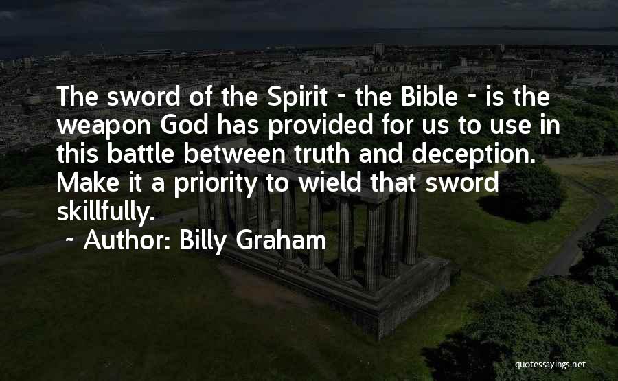 Billy Graham Quotes: The Sword Of The Spirit - The Bible - Is The Weapon God Has Provided For Us To Use In