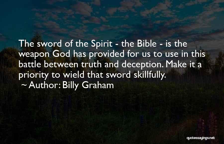 Billy Graham Quotes: The Sword Of The Spirit - The Bible - Is The Weapon God Has Provided For Us To Use In