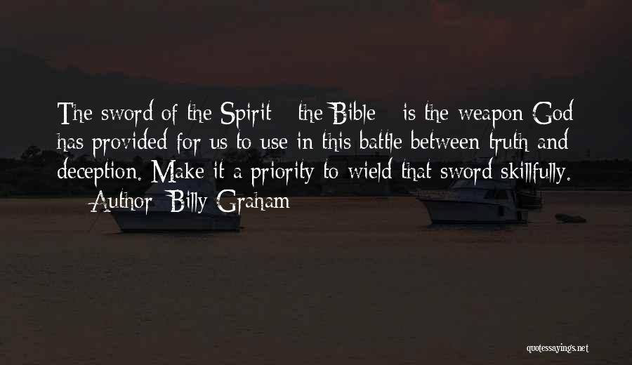 Billy Graham Quotes: The Sword Of The Spirit - The Bible - Is The Weapon God Has Provided For Us To Use In