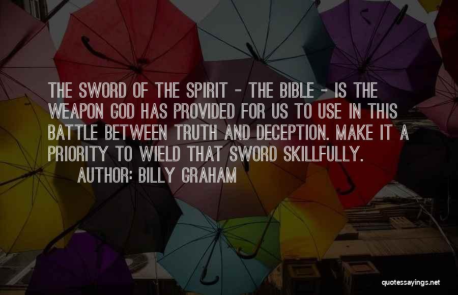 Billy Graham Quotes: The Sword Of The Spirit - The Bible - Is The Weapon God Has Provided For Us To Use In