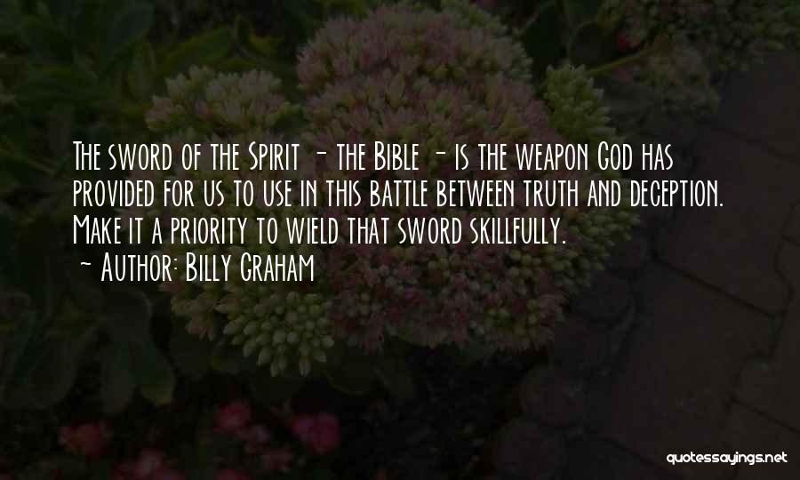 Billy Graham Quotes: The Sword Of The Spirit - The Bible - Is The Weapon God Has Provided For Us To Use In