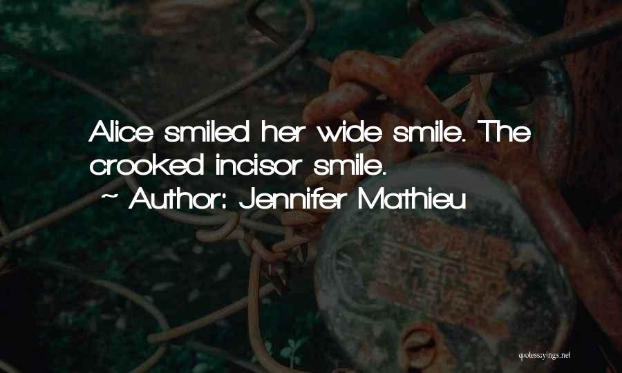 Jennifer Mathieu Quotes: Alice Smiled Her Wide Smile. The Crooked Incisor Smile.