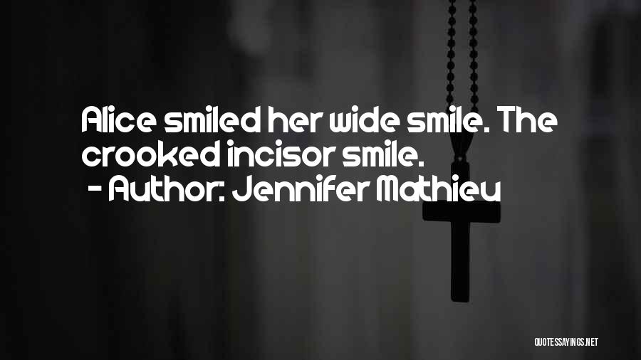 Jennifer Mathieu Quotes: Alice Smiled Her Wide Smile. The Crooked Incisor Smile.