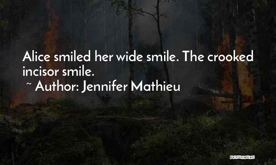 Jennifer Mathieu Quotes: Alice Smiled Her Wide Smile. The Crooked Incisor Smile.
