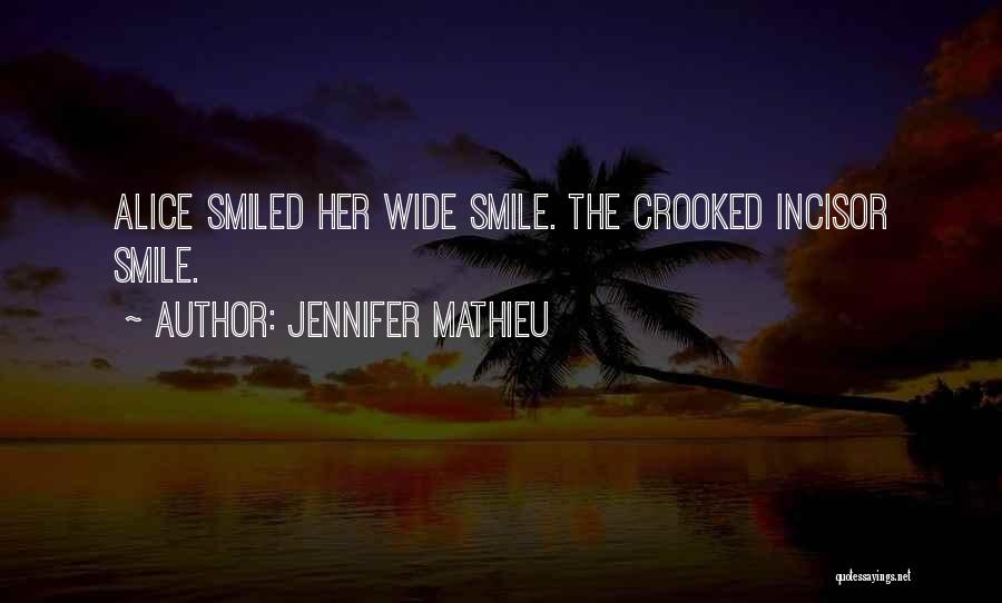 Jennifer Mathieu Quotes: Alice Smiled Her Wide Smile. The Crooked Incisor Smile.