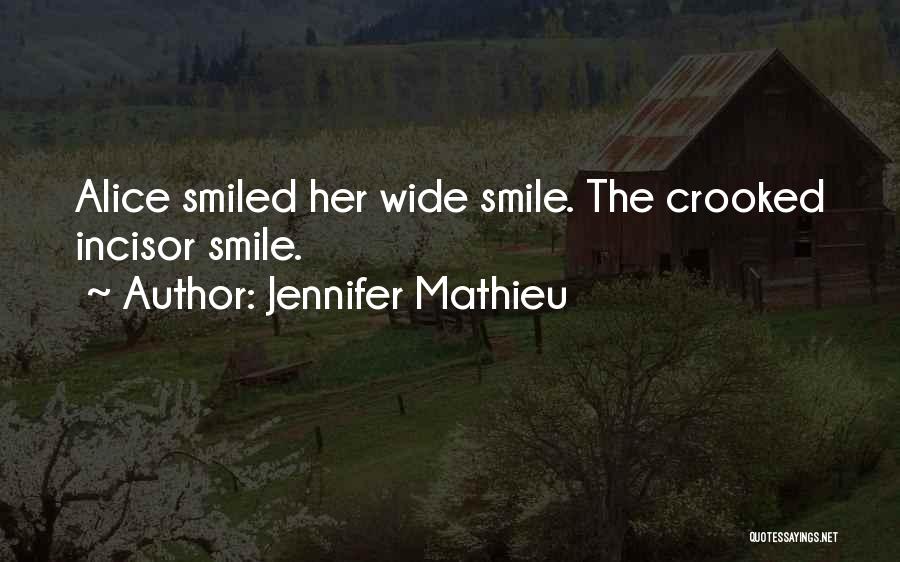 Jennifer Mathieu Quotes: Alice Smiled Her Wide Smile. The Crooked Incisor Smile.