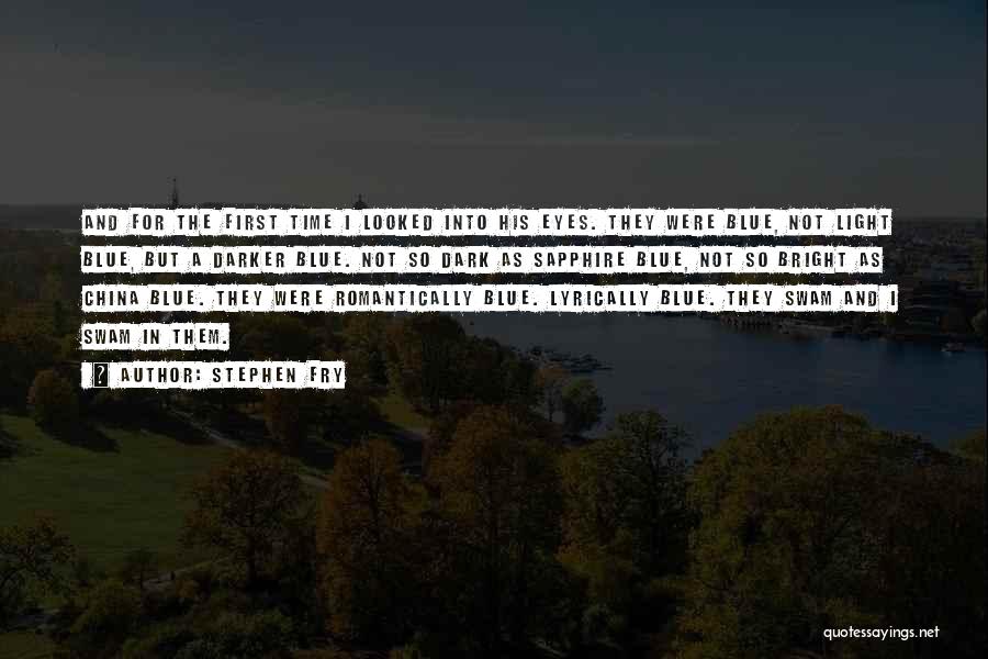 Stephen Fry Quotes: And For The First Time I Looked Into His Eyes. They Were Blue, Not Light Blue, But A Darker Blue.