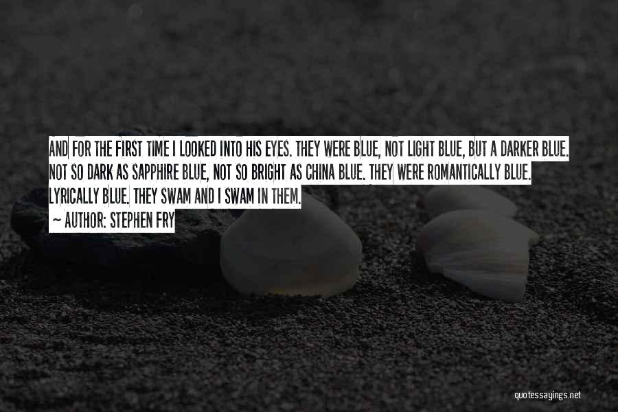 Stephen Fry Quotes: And For The First Time I Looked Into His Eyes. They Were Blue, Not Light Blue, But A Darker Blue.
