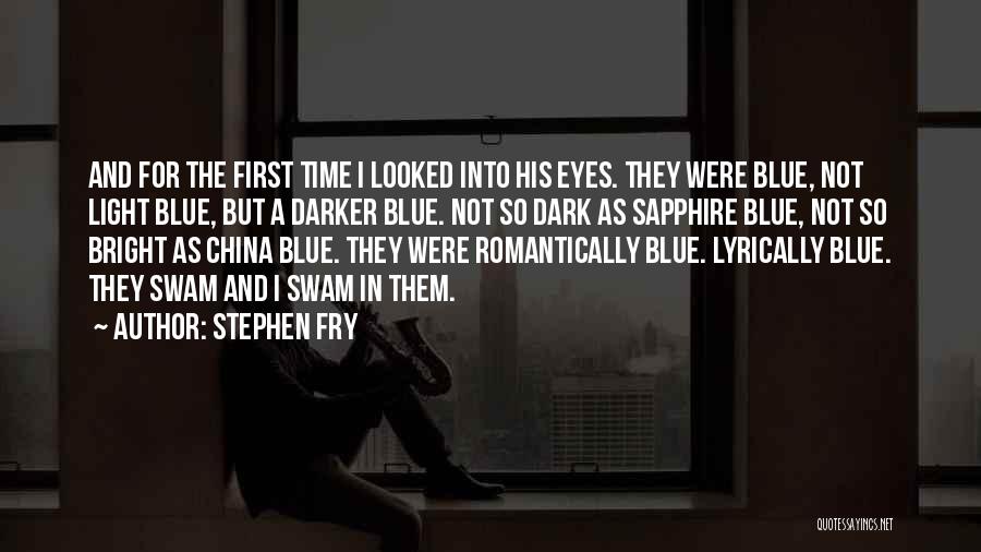 Stephen Fry Quotes: And For The First Time I Looked Into His Eyes. They Were Blue, Not Light Blue, But A Darker Blue.