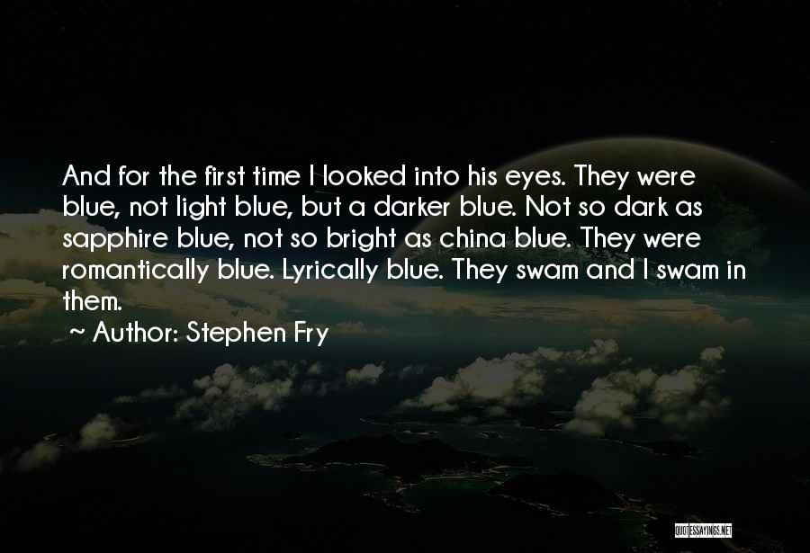 Stephen Fry Quotes: And For The First Time I Looked Into His Eyes. They Were Blue, Not Light Blue, But A Darker Blue.