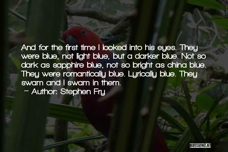 Stephen Fry Quotes: And For The First Time I Looked Into His Eyes. They Were Blue, Not Light Blue, But A Darker Blue.