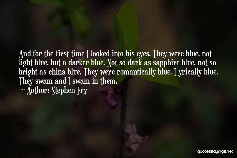 Stephen Fry Quotes: And For The First Time I Looked Into His Eyes. They Were Blue, Not Light Blue, But A Darker Blue.