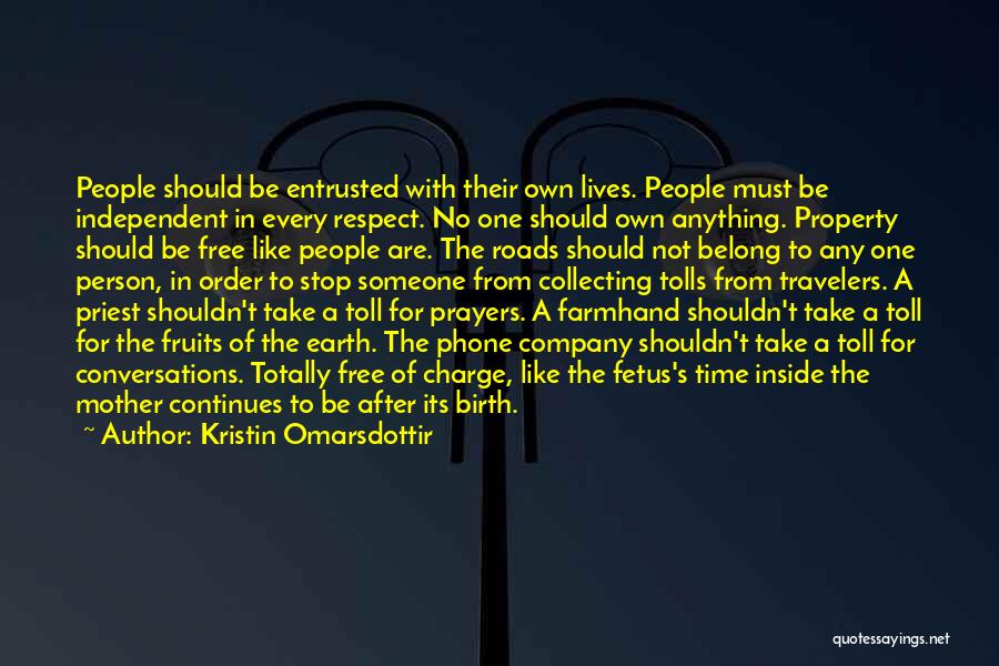 Kristin Omarsdottir Quotes: People Should Be Entrusted With Their Own Lives. People Must Be Independent In Every Respect. No One Should Own Anything.