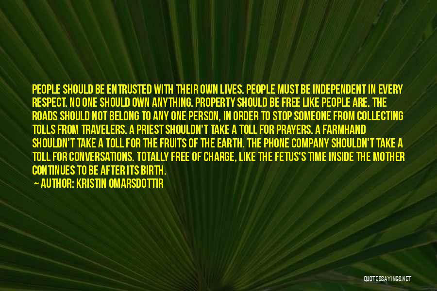 Kristin Omarsdottir Quotes: People Should Be Entrusted With Their Own Lives. People Must Be Independent In Every Respect. No One Should Own Anything.