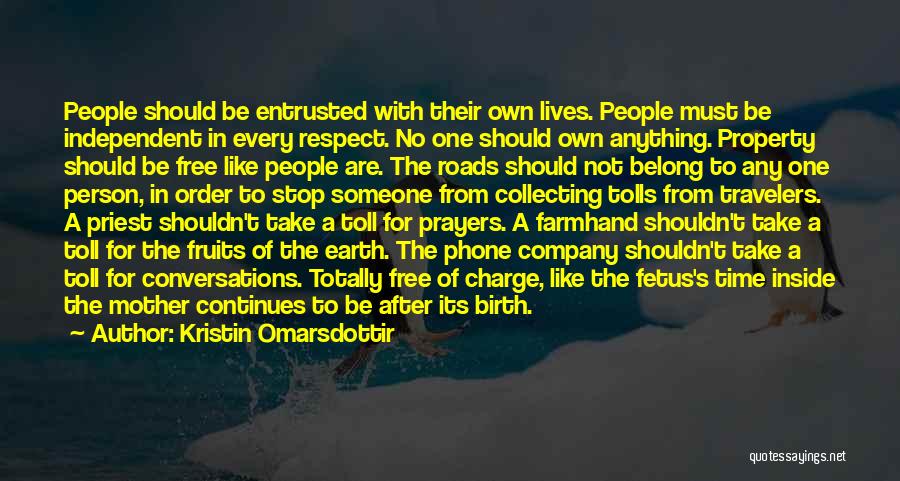 Kristin Omarsdottir Quotes: People Should Be Entrusted With Their Own Lives. People Must Be Independent In Every Respect. No One Should Own Anything.