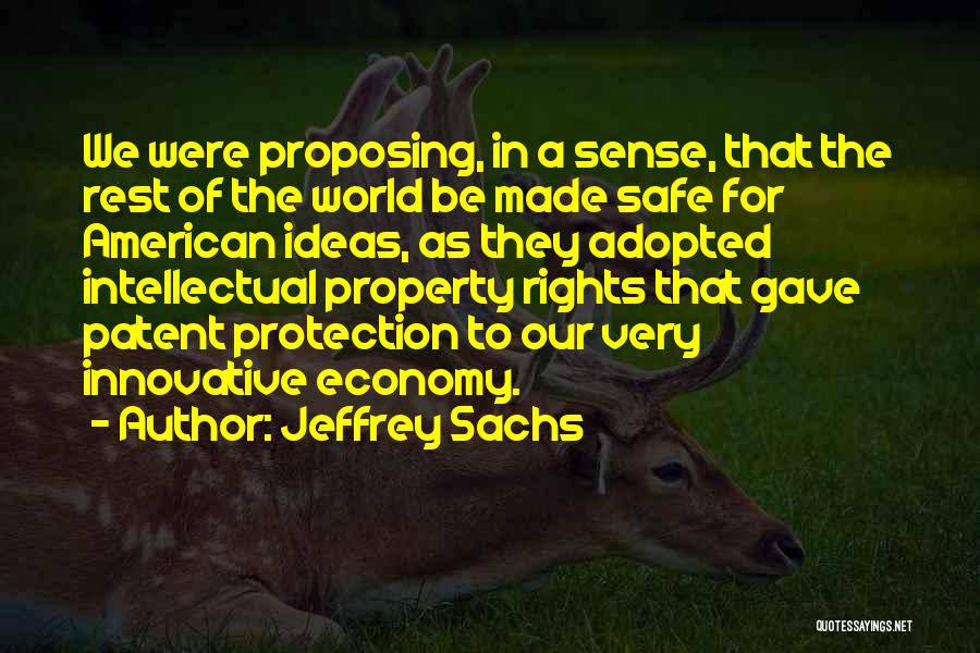 Jeffrey Sachs Quotes: We Were Proposing, In A Sense, That The Rest Of The World Be Made Safe For American Ideas, As They