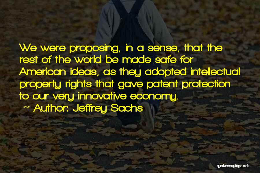 Jeffrey Sachs Quotes: We Were Proposing, In A Sense, That The Rest Of The World Be Made Safe For American Ideas, As They