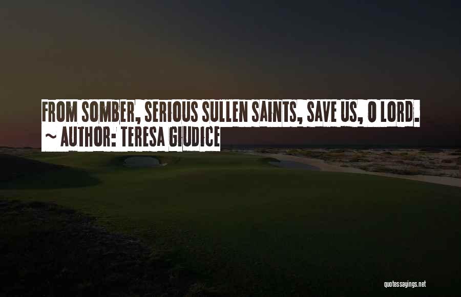 Teresa Giudice Quotes: From Somber, Serious Sullen Saints, Save Us, O Lord.