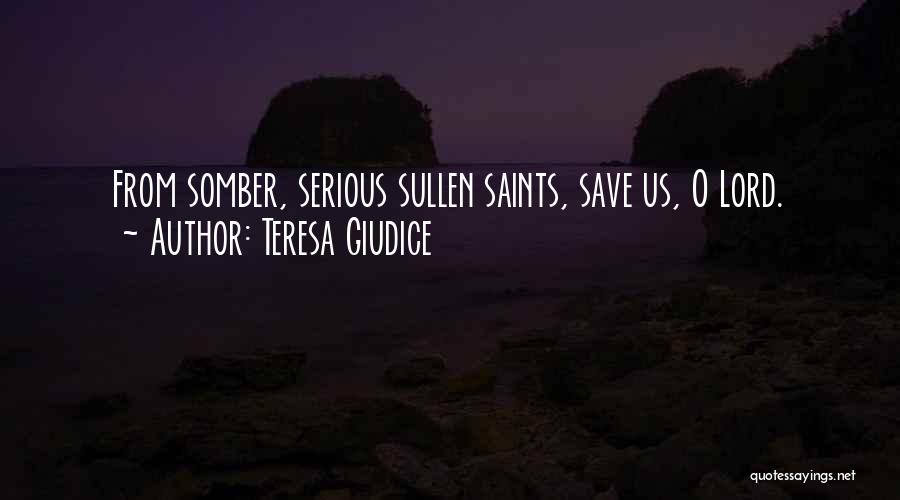 Teresa Giudice Quotes: From Somber, Serious Sullen Saints, Save Us, O Lord.