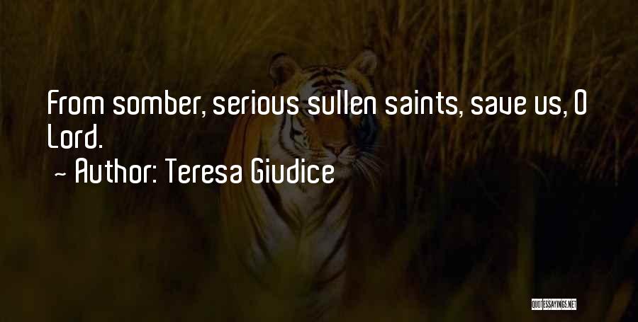Teresa Giudice Quotes: From Somber, Serious Sullen Saints, Save Us, O Lord.