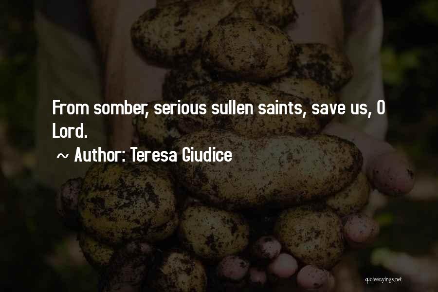 Teresa Giudice Quotes: From Somber, Serious Sullen Saints, Save Us, O Lord.