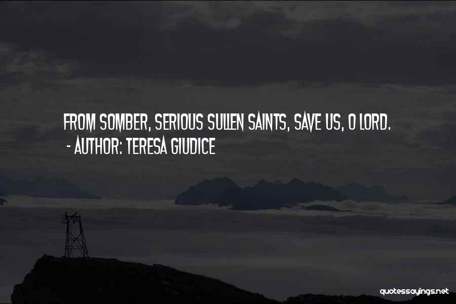 Teresa Giudice Quotes: From Somber, Serious Sullen Saints, Save Us, O Lord.
