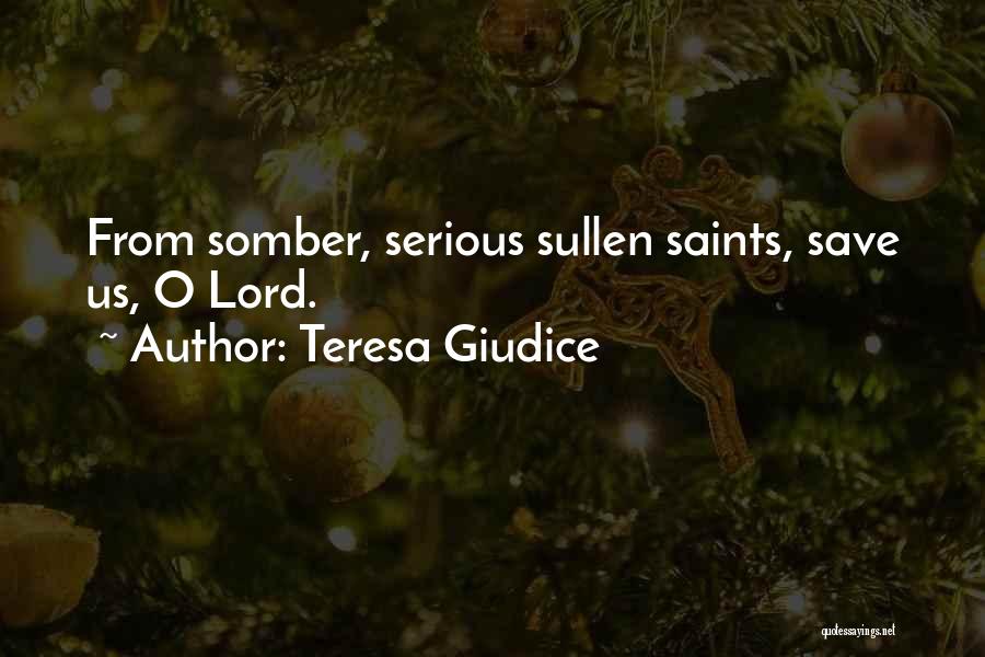 Teresa Giudice Quotes: From Somber, Serious Sullen Saints, Save Us, O Lord.