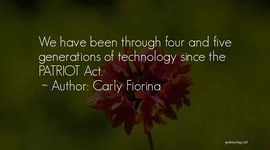 Carly Fiorina Quotes: We Have Been Through Four And Five Generations Of Technology Since The Patriot Act.