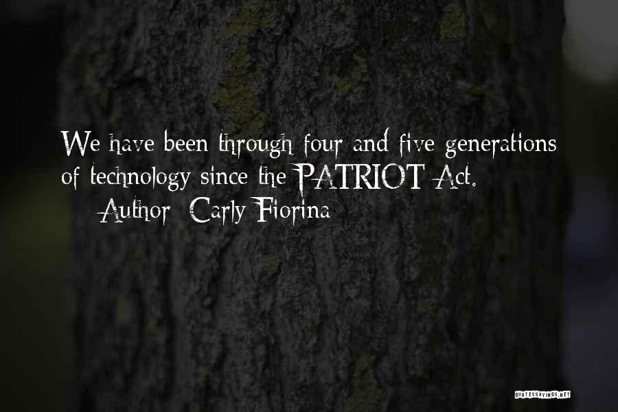 Carly Fiorina Quotes: We Have Been Through Four And Five Generations Of Technology Since The Patriot Act.