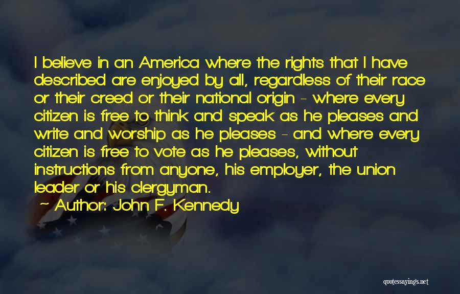 John F. Kennedy Quotes: I Believe In An America Where The Rights That I Have Described Are Enjoyed By All, Regardless Of Their Race