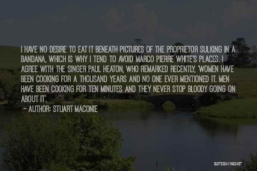 Stuart Maconie Quotes: I Have No Desire To Eat It Beneath Pictures Of The Proprietor Sulking In A Bandana, Which Is Why I