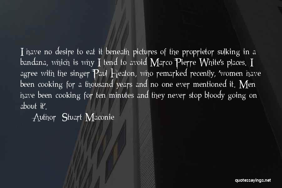 Stuart Maconie Quotes: I Have No Desire To Eat It Beneath Pictures Of The Proprietor Sulking In A Bandana, Which Is Why I