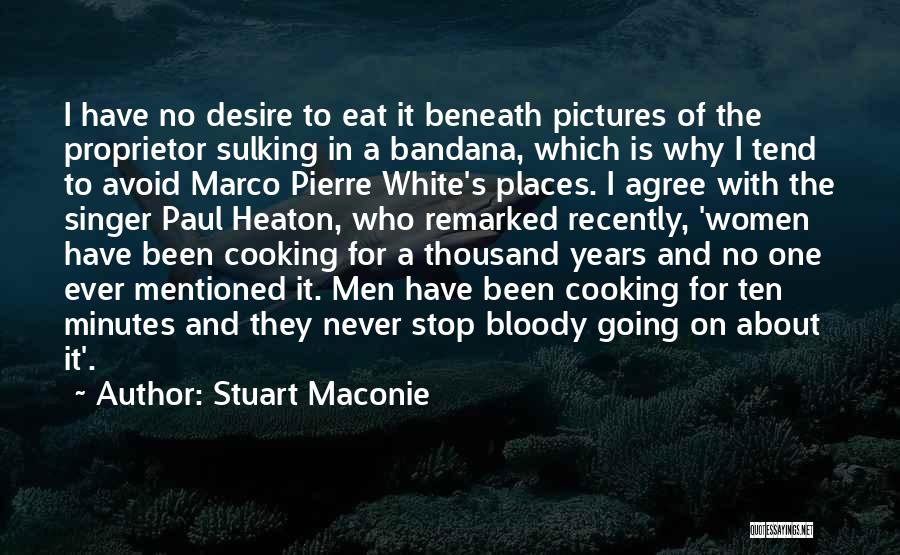 Stuart Maconie Quotes: I Have No Desire To Eat It Beneath Pictures Of The Proprietor Sulking In A Bandana, Which Is Why I