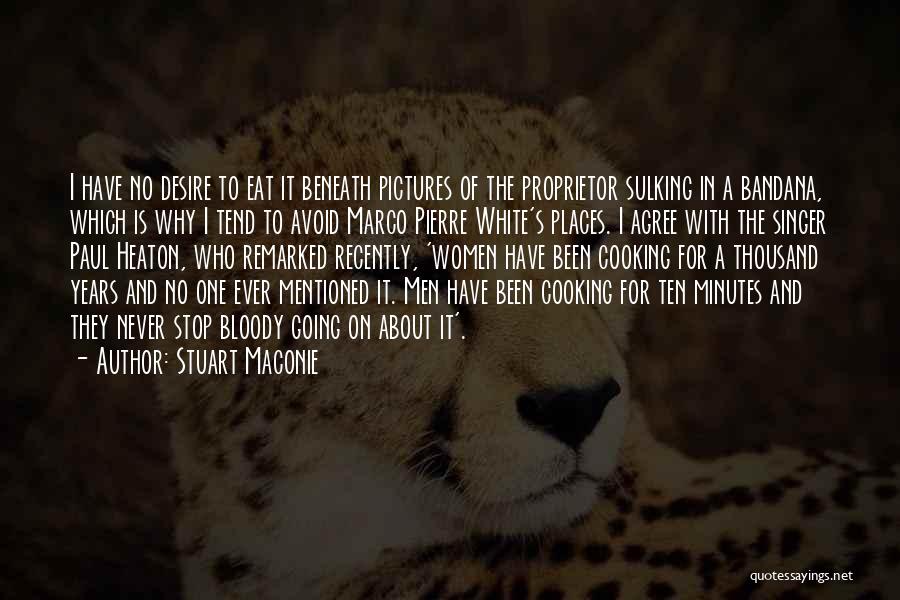 Stuart Maconie Quotes: I Have No Desire To Eat It Beneath Pictures Of The Proprietor Sulking In A Bandana, Which Is Why I