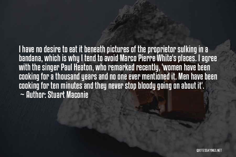 Stuart Maconie Quotes: I Have No Desire To Eat It Beneath Pictures Of The Proprietor Sulking In A Bandana, Which Is Why I