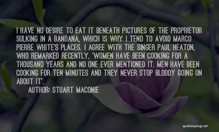 Stuart Maconie Quotes: I Have No Desire To Eat It Beneath Pictures Of The Proprietor Sulking In A Bandana, Which Is Why I