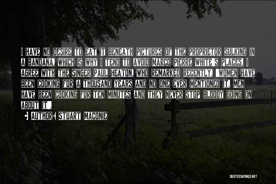 Stuart Maconie Quotes: I Have No Desire To Eat It Beneath Pictures Of The Proprietor Sulking In A Bandana, Which Is Why I