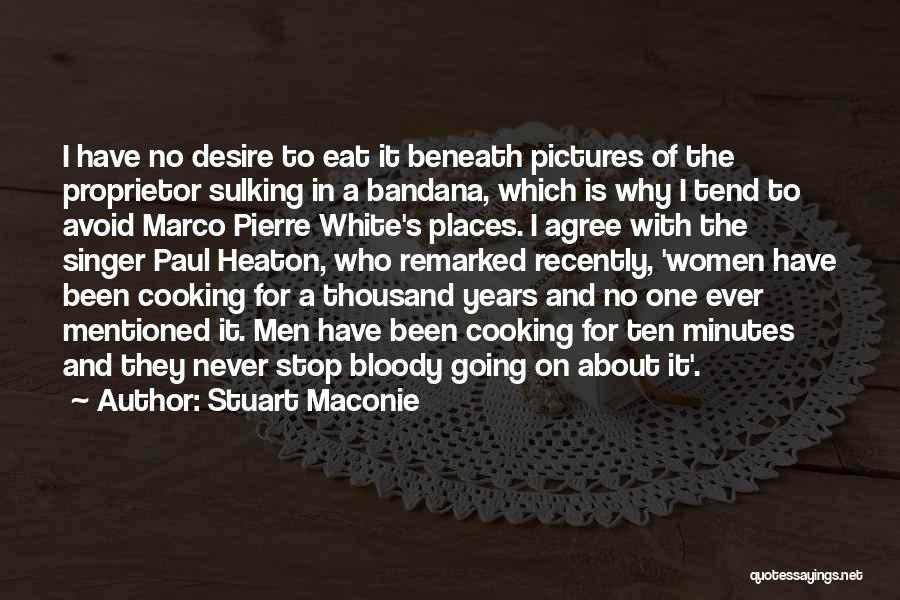 Stuart Maconie Quotes: I Have No Desire To Eat It Beneath Pictures Of The Proprietor Sulking In A Bandana, Which Is Why I