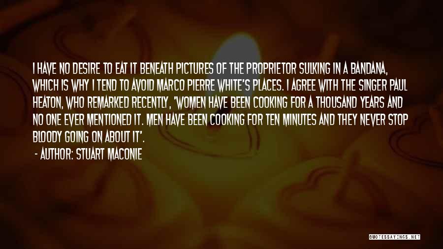 Stuart Maconie Quotes: I Have No Desire To Eat It Beneath Pictures Of The Proprietor Sulking In A Bandana, Which Is Why I