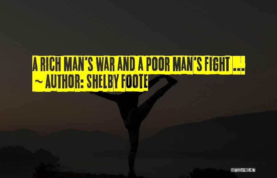 Shelby Foote Quotes: A Rich Man's War And A Poor Man's Fight ...