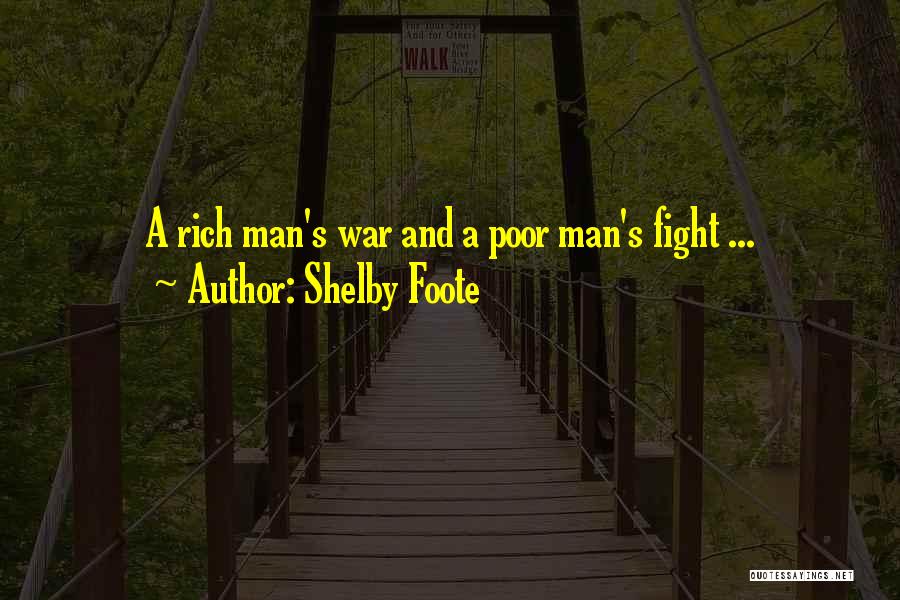 Shelby Foote Quotes: A Rich Man's War And A Poor Man's Fight ...