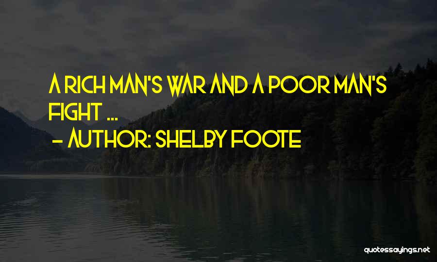 Shelby Foote Quotes: A Rich Man's War And A Poor Man's Fight ...