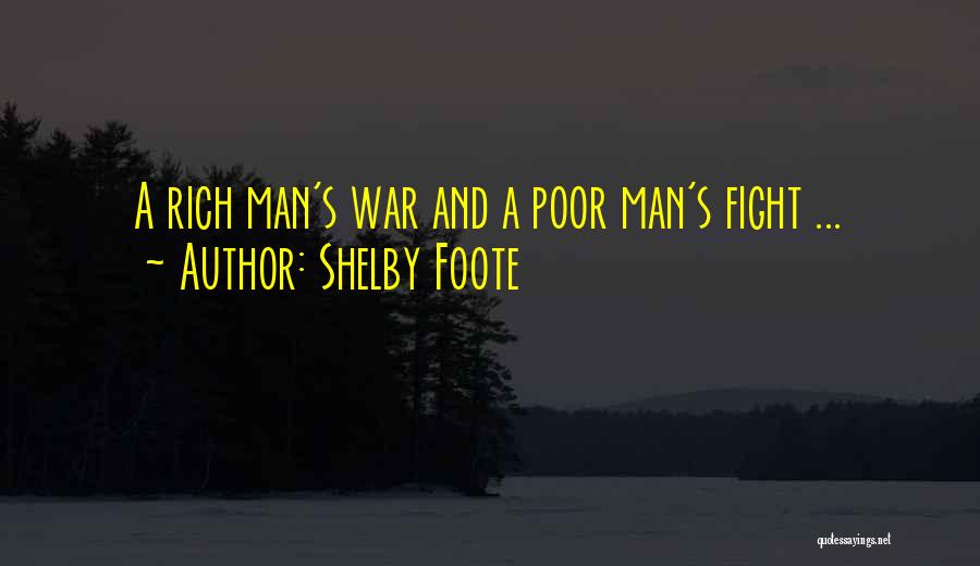 Shelby Foote Quotes: A Rich Man's War And A Poor Man's Fight ...