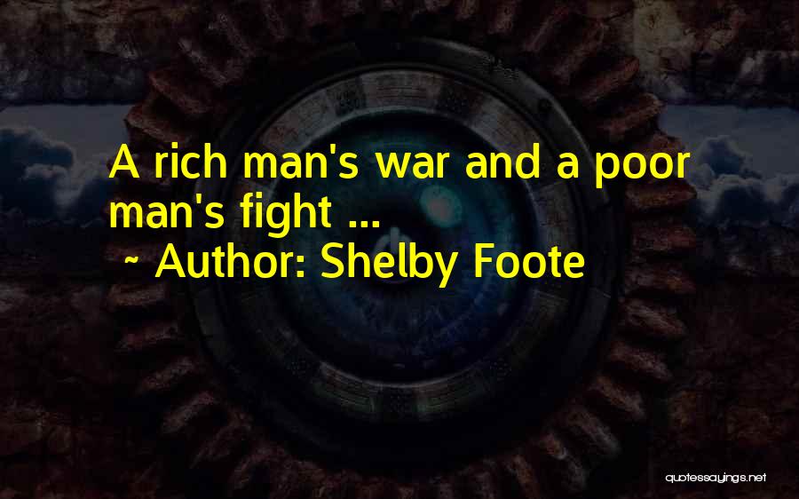 Shelby Foote Quotes: A Rich Man's War And A Poor Man's Fight ...