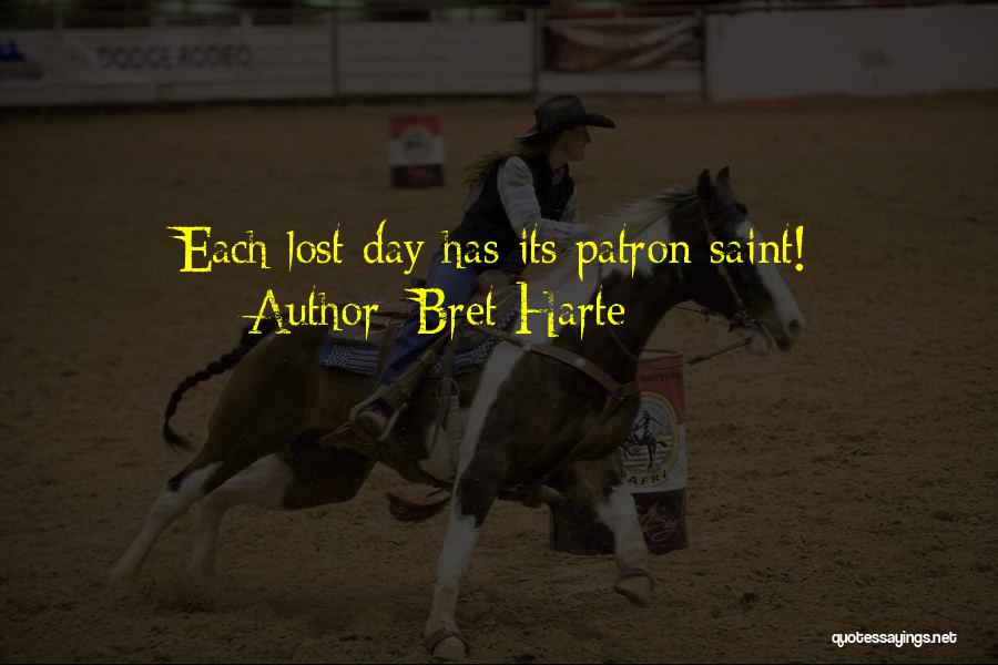 Bret Harte Quotes: Each Lost Day Has Its Patron Saint!