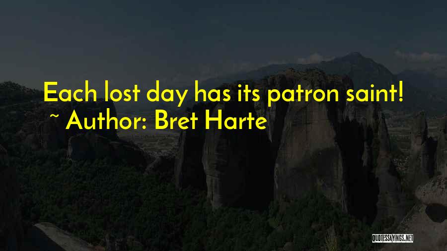 Bret Harte Quotes: Each Lost Day Has Its Patron Saint!