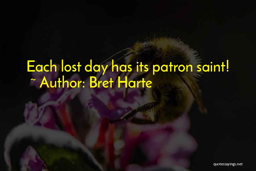Bret Harte Quotes: Each Lost Day Has Its Patron Saint!