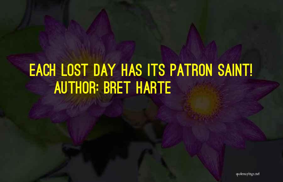 Bret Harte Quotes: Each Lost Day Has Its Patron Saint!