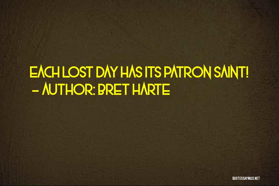 Bret Harte Quotes: Each Lost Day Has Its Patron Saint!